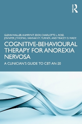 Cognitive-Behavioural Therapy for Anorexia Nervosa - Glenn Waller, Kamryn T. Eddy, Charlotte L. Rose, Jennifer J. Thomas, Hannah M. Turner