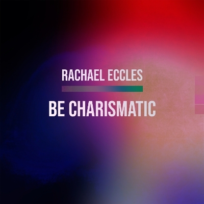 Be Charismatic Guided Meditation Hypnosis to Enhance Your Charisma, Magnetism and Personal Presence, Self Hypnosis CD - Rachael Eccles