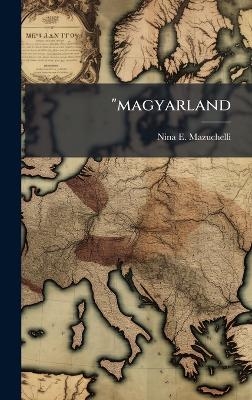 "magyarland - Nina E Mazuchelli
