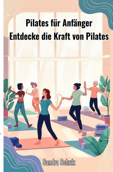 Pilates f&uuml;r Anf&auml;nger - Sandra Schulz