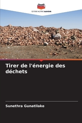 Tirer de l'&eacute;nergie des d&eacute;chets - Sunethra Gunatilake
