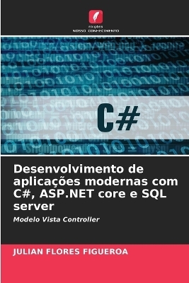 Desenvolvimento de aplicações modernas com C#, ASP.NET core e SQL server - Julian Flores Figueroa