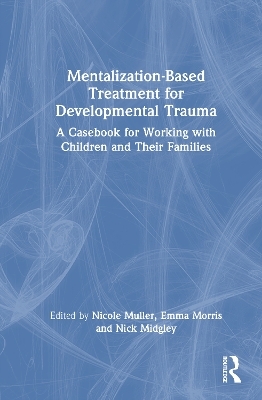 Mentalization-Based Treatment for Developmental Trauma - 