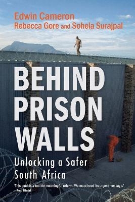 Behind Prison Walls - Edwin Cameron, Rebecca Gore, Sohela Surajpal