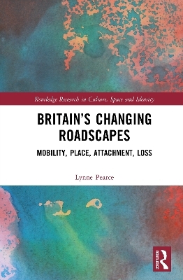 Britain&rsquo;s Changing Roadscapes - Lynne Pearce