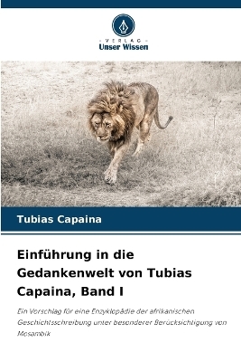 Einf&uuml;hrung in die Gedankenwelt von Tubias Capaina, Band I - Tubias Capaina