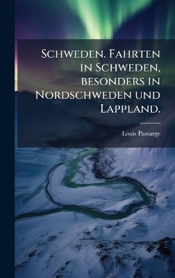 Schweden. Fahrten in Schweden, besonders in Nordschweden und Lappland.