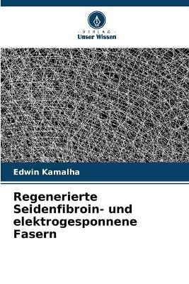 Regenerierte Seidenfibroin- und elektrogesponnene Fasern - Edwin Kamalha