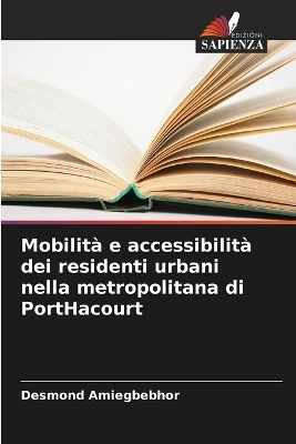 Mobilit&agrave; e accessibilit&agrave; dei residenti urbani nella metropolitana di PortHacourt - Desmond Amiegbebhor