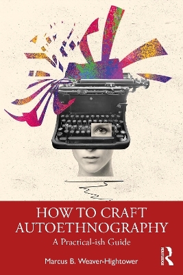 How to Craft Autoethnography - Marcus B. Weaver-Hightower