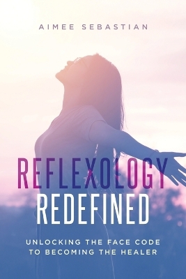 Reflexology Redefined - Aimee Sebastian