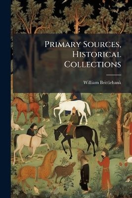 Primary Sources, Historical Collections - William Brittlebank