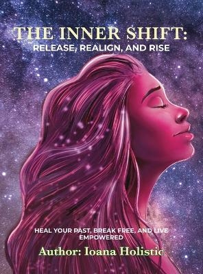 The Inner Shift Release, Realign, and Rise - Ioana Nicora