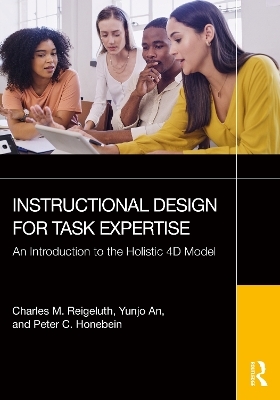 Instructional Design for Task Expertise - Charles M. Reigeluth, Yunjo An, Peter C. Honebein