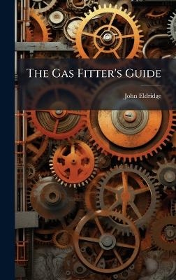 The Gas Fitter's Guide - John Eldridge