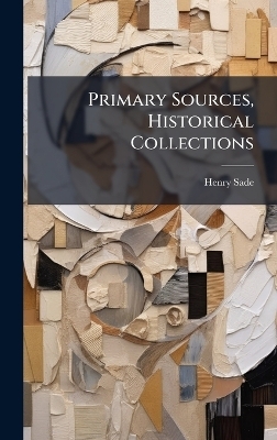 Primary Sources, Historical Collections - Henry Sade