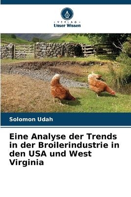 Eine Analyse der Trends in der Broilerindustrie in den USA und West Virginia