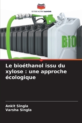 Le bio&eacute;thanol issu du xylose - Ankit Singla, Varsha Singla