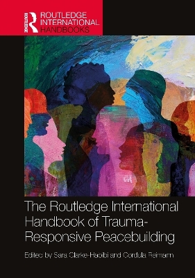 The Routledge International Handbook of Trauma-Responsive Peacebuilding - 