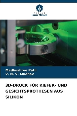 3d-Druck F&uuml;r Kiefer- Und Gesichtsprothesen Aus Silikon - Madhushree Patil, V N V Madhav