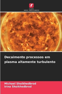 Decaimento processos em plasma altamente turbulento - Michael Shoikhedbrod, Irina Shoikhedbrod