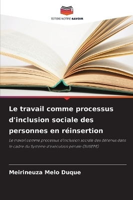 Le travail comme processus d'inclusion sociale des personnes en r&eacute;insertion - Meirineuza Melo Duque