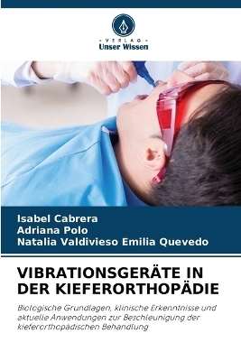 Vibrationsger&auml;te in Der Kieferorthop&auml;die - Isabel Cabrera, Adriana Polo, Natalia Valdivieso Emilia Quevedo