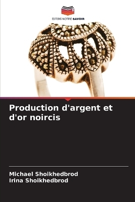 Production d'argent et d'or noircis - Michael Shoikhedbrod, Irina Shoikhedbrod