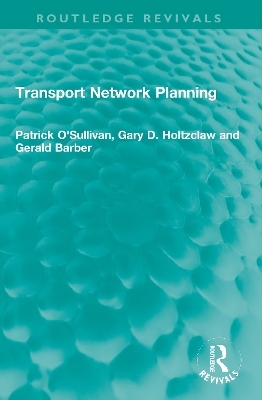 Transport Network Planning - Patrick O'Sullivan, Gary D. Holtzclaw, Gerald Barber