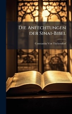 Die Anfechtungen der Sinai-Bibel - Constantin Von Tischendorf