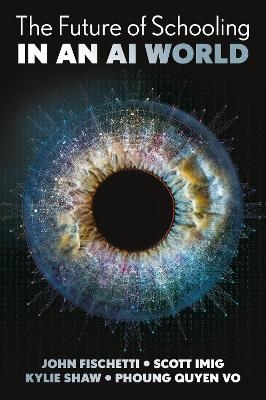 The Future of Schooling in a GenAI World - John Fischetti, Scott Imig, Kylie Shaw, Phuong Quyen Vo