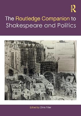 The Routledge Companion to Shakespeare and Politics - 