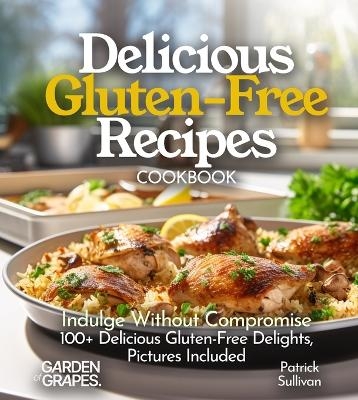 Delicious Gluten-Free Recipes Cookbook - Patrick Sullivan