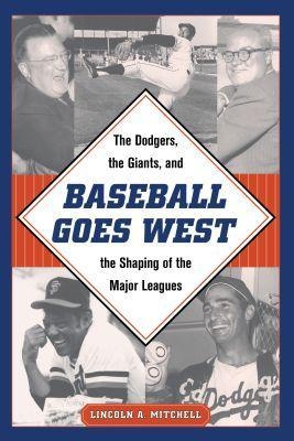 Baseball Goes West - Lincoln A. Mitchell