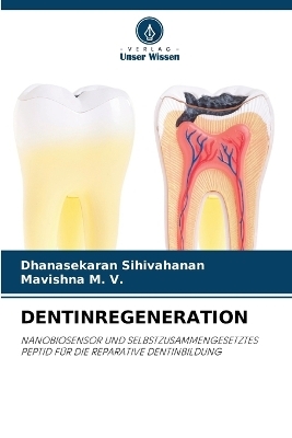 Dentinregeneration - Dhanasekaran Sihivahanan, Mavishna M V
