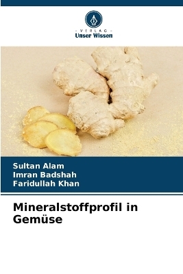 Mineralstoffprofil in Gem&uuml;se - Sultan Alam, Imran Badshah, Faridullah Khan