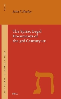 The Syriac Legal Documents of the 3rd Century CE - John Francis Healey