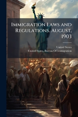 Immigration Laws and Regulations. August, 1903 - 