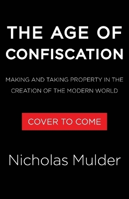 The Age of Confiscation - Nicholas Mulder