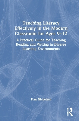 Teaching Literacy Effectively in the Modern Classroom for Ages 9-12 - Tom Nicholson