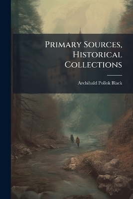 Primary Sources, Historical Collections - Archibald Pollok Black