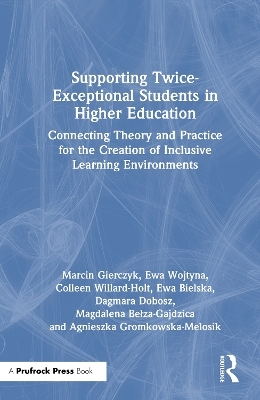 Supporting Twice-Exceptional Students in Higher Education - Marcin Gierczyk, Ewa Wojtyna, Colleen Willard-Holt, Ewa Bielska, Dagmara Dobosz