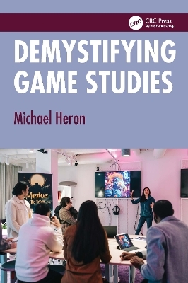 Demystifying Game Studies - Michael Heron