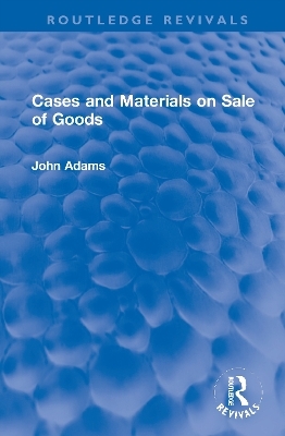Cases and Materials on Sale of Goods - John Adams