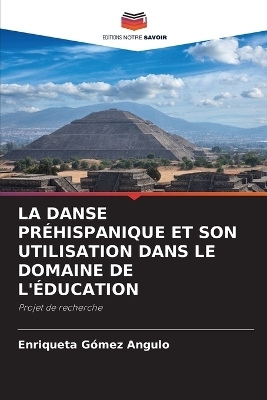 La Danse Pr&eacute;hispanique Et Son Utilisation Dans Le Domaine de l'&Eacute;ducation - Enriqueta G&oacute;mez Angulo
