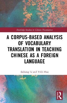 A Corpus-based Analysis of Vocabulary Translation in Teaching Chinese as a Foreign Language - Saihong Li, Yifei Hao