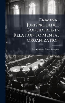 Criminal Jurisprudence Considered in Relation to Mental Organization