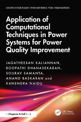 Application of Computational Techniques in Power Systems for Power Quality Improvement - Jagatheesan Kaliannan, Boopathi Dhanasekaran, Sourav Samanta, Anand Baskaran, Kanendra Naidu