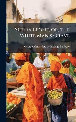 Sierra Leone; or, the White Man's Grave