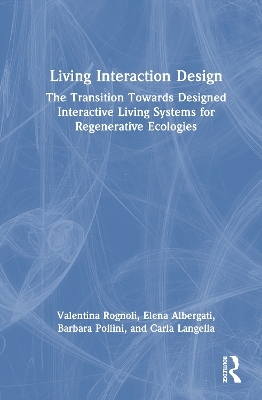 Living Interaction Design - Valentina Rognoli, Elena Albergati, Barbara Pollini, Carla Langella